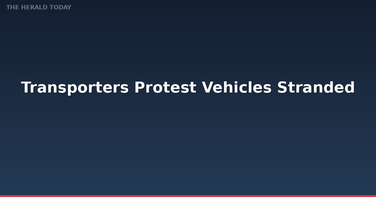 Transporters Protest Over Vehicles Stranded in Afghanistan