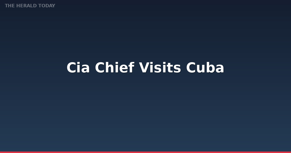 CIA Chief Visits Cuba