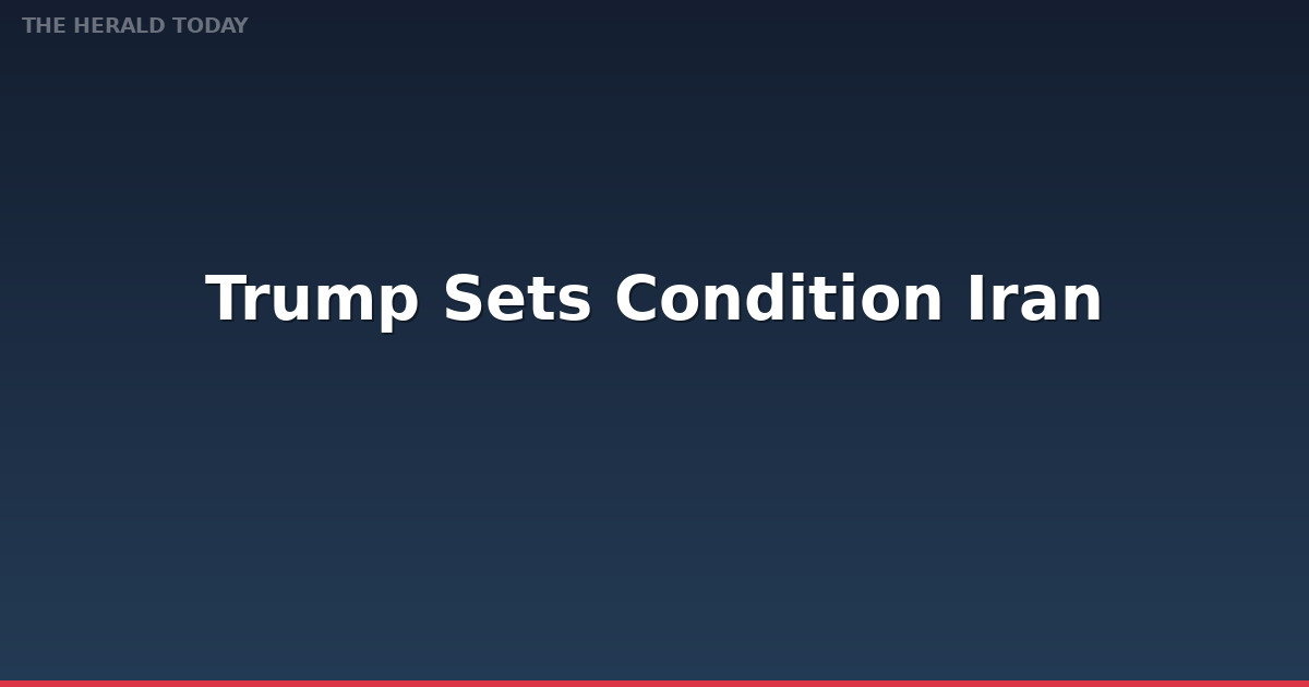 Trump Sets Condition for Iran