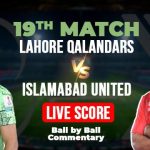 Lahore Qalandars against Islamabad United Live, PSL 2025, LQ vs IU Match 19 Today