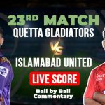 Islamabad United vs Quetta Gladiators Live: PSL 10, IU vs QG Match 23 Updates