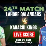 PSL 10 Live: Lahore Qalandars Face Karachi Kings in Today’s LQ vs KK Match 24